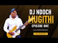 Dj ndoch mugithi live  episode 1 2023 latest mugithi wa dj ndoch 2023  new mugithi live