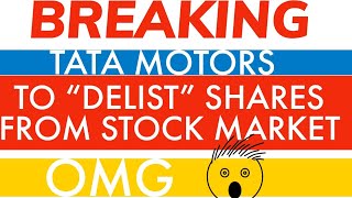 BREAKING | &quot;TATA MOTORS&quot; DELISTING SHARES FROM STOCK MARKET | What To Do Now?