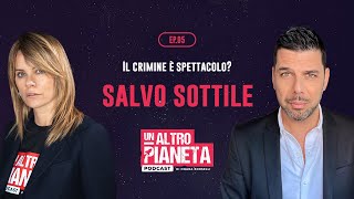Salvo Sottile - Il crimine è spettacolo? - Un Altro Pianeta