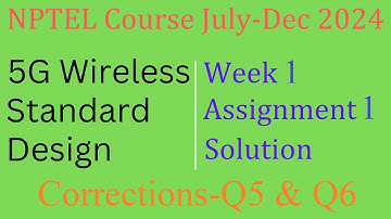 Assignment 1 Week 1- Correction Q5 &Q6 | 5G Wireless Standard Design | NPTEL  July-Dec 2024| InfoXel