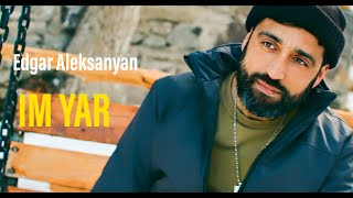 Edgar Aleksanyan - Im Yar // PREMIERE // 2022 //