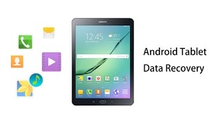 Android Tablet Data Recovery – Recover Files on Android Tablets