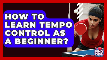 How To Learn Tempo Control As A Beginner? - Ping Pong Prodigy