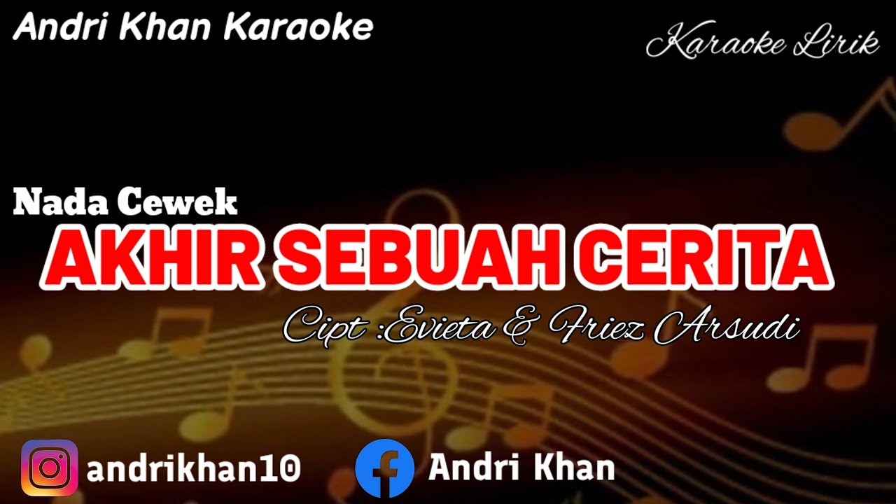 KARAOKE LIRIK VERSI ANDRI KHAN~AKHIR SEBUAH CERITA (NADA CEWEK) CIPT: EVIETA & FRIEZ ARSUDI