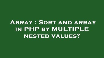 Array : Sort and array in PHP by MULTIPLE nested values?