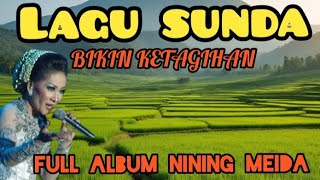 LAGU SUNDA BIKIN KETAGIHAN || FULL ALBUM NINING MEIDA