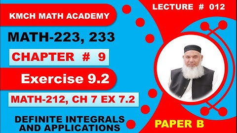 Ex 9.2 | Ch 9 | Definite Integrals and Applications | Math 223, Math 233 | Ex 7.2 Ch 7 Math 212 |
