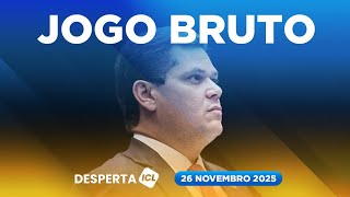 DESPERTA ICL - 26/11/25 - SENADO APROVA PAUTA BOMBA PARA RETALIAR INDICAÇÃO DE MESSIAS AO STF