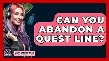 Can You Abandon A Quest Line? - Video Gamers Vault