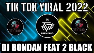DJ BONDAN FEAT 2 BLACK KRONCONG PROTOL VIRAL TIK TOK TERBARU 2022
