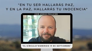 EN TU SER HALLARÁS LA PAZ Y EN LA PAZ HALLARÁS TU INOCENCIA con Jorge Pellicer y El Círculo 19/9/21