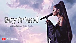 Boyfriend - (Lyrics) Ariana Grande ft. Social House.