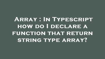 Array : In Typescript how do I declare a function that return string type array?