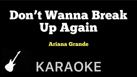 Ariana Grande - Don’t Wanna Break Up Again | Karaoke Guitar Instrumental