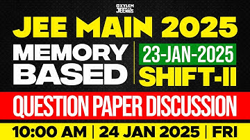 JEE MAIN 2025 | MEMORY BASED QUESTION PAPER DISCUSSION | 23-JAN-2025 SHIFT - II | Xylem JEEnius