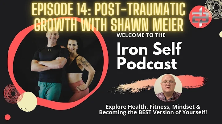 Iron Self Podcast | Episode 14: Post Traumatic Gro...