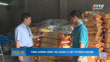 Tăng cường công tác quản lý vật tư nông nghiệp | TayNinhTV