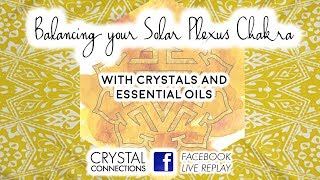 Facebook Live Replay: Solar Plexus Chakra Balancing with Crystals and Essential Oils Facebook Live Replay: Solar Plexus Chakra Balancing with Crystals and Essential Oils