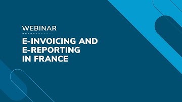 Webinar: E-invoicing and e-reporting in France