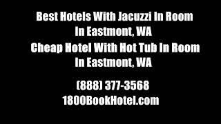Best Hotels With Jacuzzi In Room In Eastmont, WA - Cheap Hotel With Hot Tub In Room