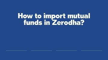 How to import mutual funds in Zerodha?