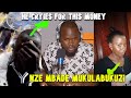 HE CRYIES FOR THIS MONEY "NZE MBADE MUKULABUKUZI"