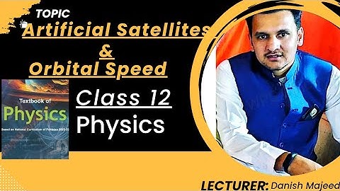 Artificial Satellite and Orbital Speed Class 12 Physics||Physics Class 12||Fbise and All Boards