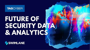 The Future of Security Data & Analytics | Swimlane Security Automation & TAG Cyber