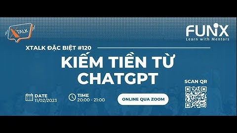 xTalk 120: Sử dụng ChatGPT như thế nào? | Kiếm tiền từ ChatGPT