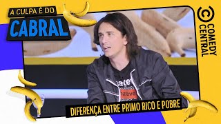 Diferença entre primo rico e pobre | A Culpa É Do Cabral no Comedy Central