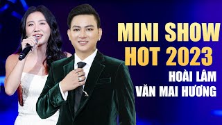 Minishow Hot 2023 - Hoài Lâm, Văn Mai Hương | Hát Live Loạt Hit Mới Nhất Khán Giả Vỗ Tay Không Ngớt