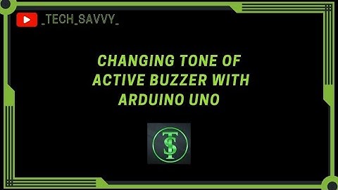 Changing Tone of Active Buzzer with Arduino UNO