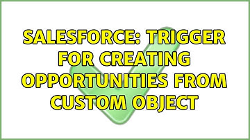 Salesforce: Trigger for creating Opportunities from custom object (2 Solutions!!)