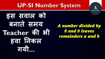 UPSI Best Number System for #CAT2022 #SSCCGL | A number divided by 6 and 9 leaves remainder a and b