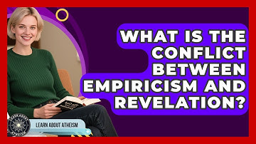 What Is The Conflict Between Empiricism And Revelation? - Learn About Atheism