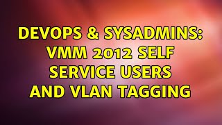 DevOps & SysAdmins: VMM 2012 Self Service Users and VLAN tagging Profile