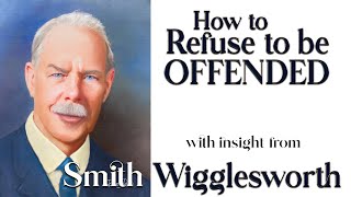Smith Wigglesworth's Insight Into How to Refuse to Be Offended