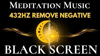 432HZ Remove Negative, Remove Stress Inside Us | Heal Emotional & Physical Pain | Black Screen