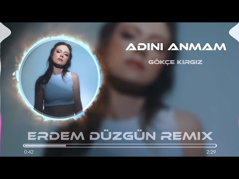 Gökçe Kırgız - Adını Anmam (Erdem Düzgün Remix)