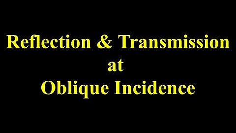 reflection and Transmission at oblique incidence