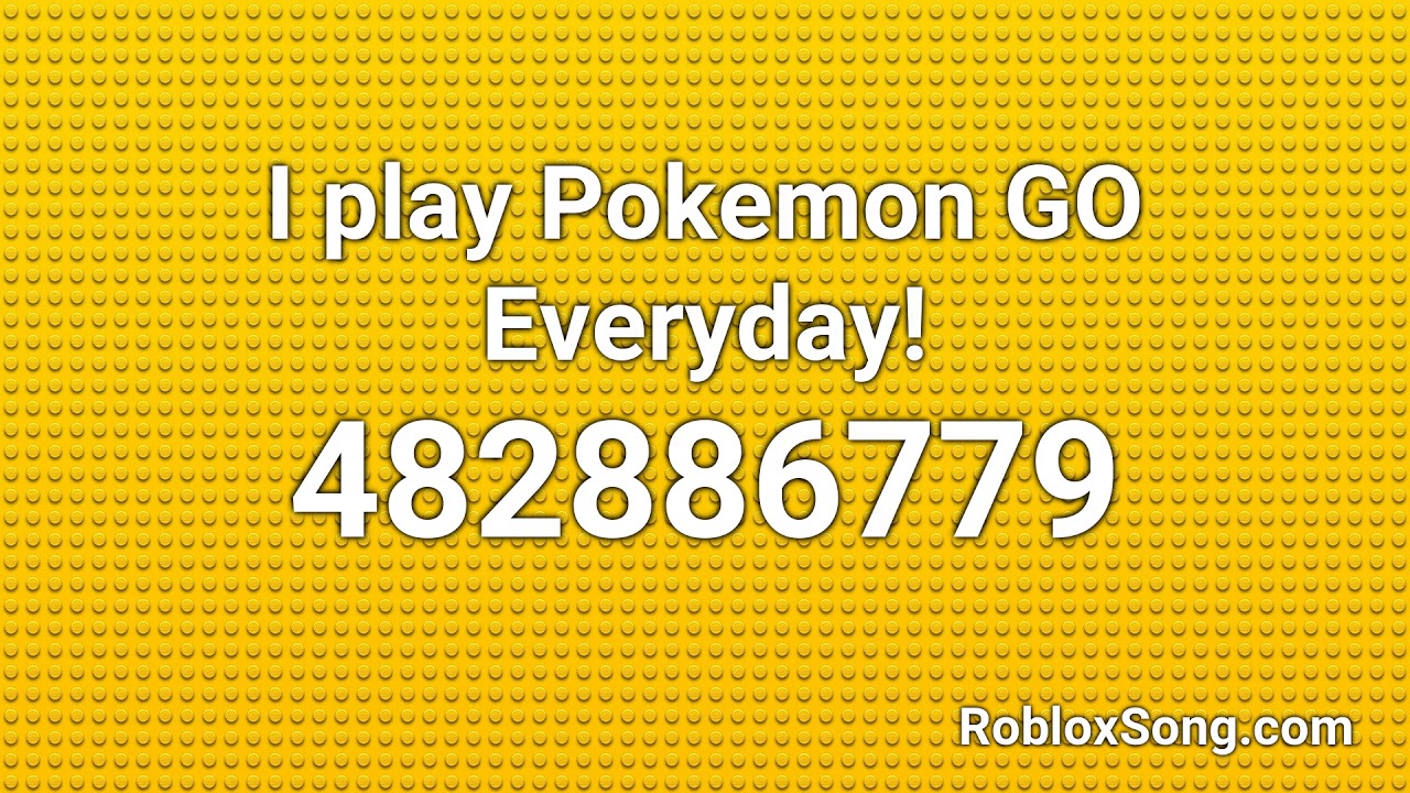 I Play Pokemon Go Everyday Roblox Id Roblox Music Code Youtube - roblox id i play pokemon go