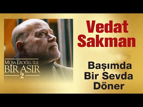 Vedat Sakman - Başımda Bir Sevda Döner