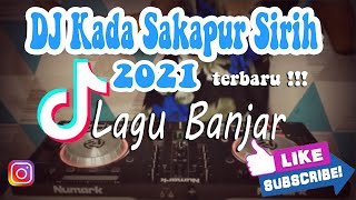 DJ KADA SAKAPUR SIRIH 2021 - LAGU BANJAR REMIX