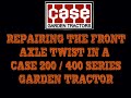 Case Garden Tractor Front Axle Twist Repair