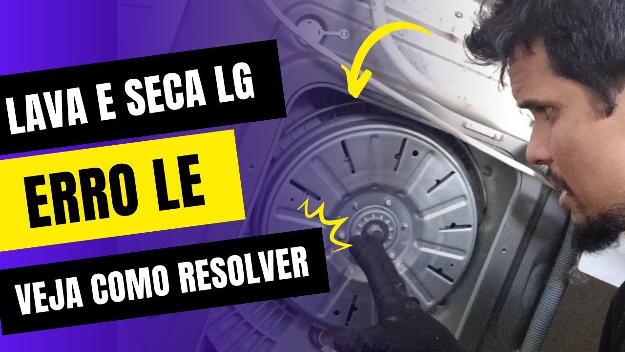LAVA E SECA LG CÓDIGO DE ERRO LE COMO RESOLVER