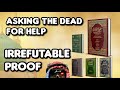 Asking the apparent dead for help  irrefutable proof