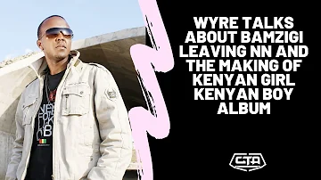 104. Wyre Talks About Bamzigi Leaving Necessary Noise & The Making Of Kenyan Girl Kenyan Boy Album