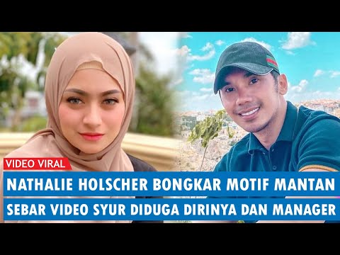 Nathalie Holscher Bongkar Motif Mantan Sebar Video Syur Diduga Dirinya dan Manajer Karena Sakit Hati