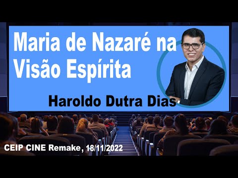 Maria de Nazaré na Visão Espírita | Haroldo Dutra Dias | CEIP CINE Espírita Remake 18/11/2022