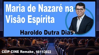 Maria de Nazaré na Visão Espírita | Haroldo Dutra Dias | CEIP CINE Espírita Remake 18/11/2022